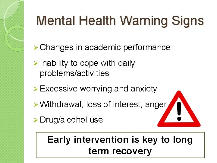 Mental Health Warning Signs Ø Changes in academic performance Ø Inability to cope with