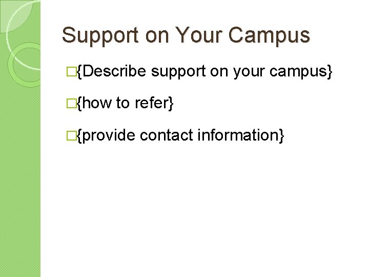 Support on Your Campus �{Describe �{how support on your campus} to refer} �{provide contact