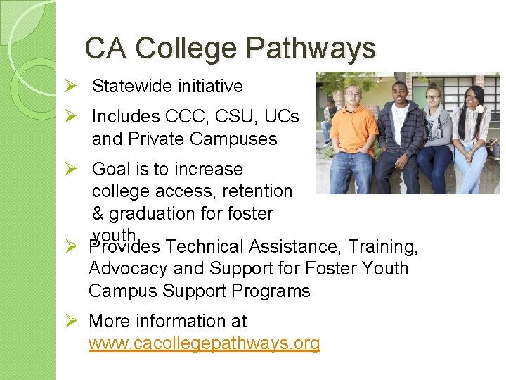 CA College Pathways Ø Statewide initiative Ø Includes CCC, CSU, UCs and Private Campuses