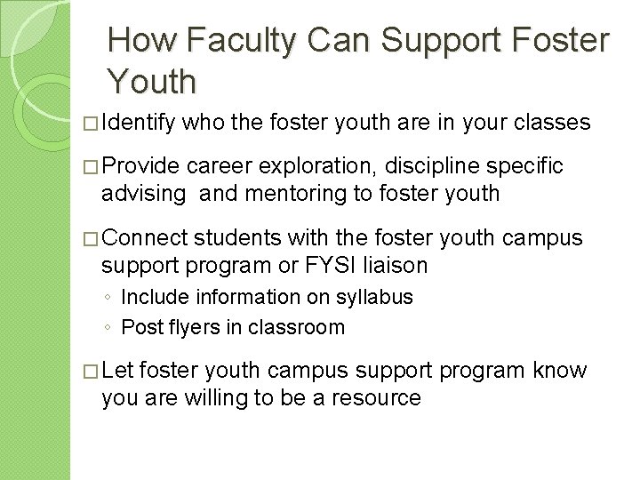 How Faculty Can Support Foster Youth � Identify who the foster youth are in