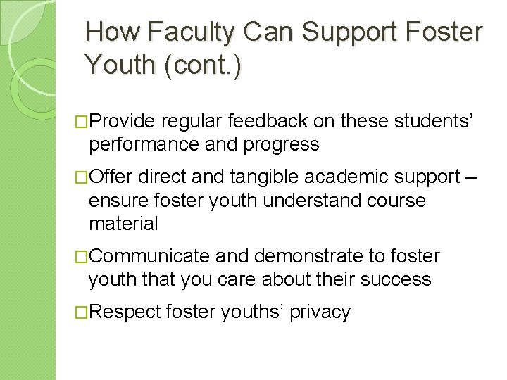 How Faculty Can Support Foster Youth (cont. ) �Provide regular feedback on these students’