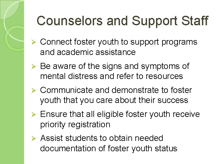 Counselors and Support Staff Ø Connect foster youth to support programs and academic assistance