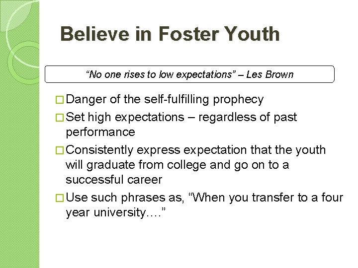 Believe in Foster Youth “No one rises to low expectations” – Les Brown �