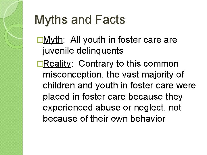 Myths and Facts �Myth: All youth in foster care juvenile delinquents �Reality: Contrary to