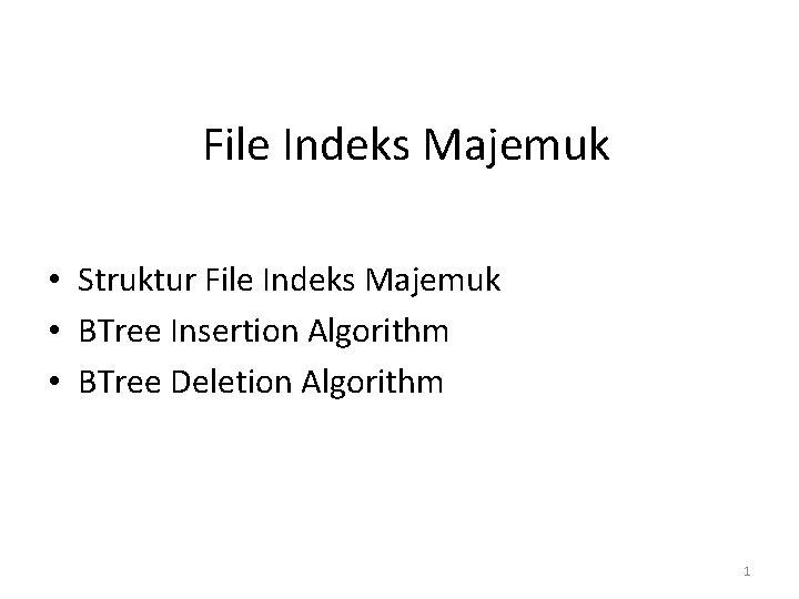 File Indeks Majemuk • Struktur File Indeks Majemuk • BTree Insertion Algorithm • BTree