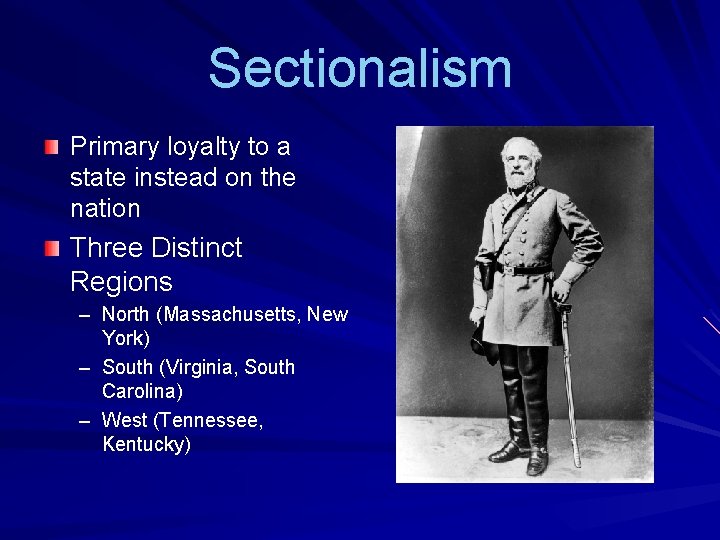 Sectionalism Primary loyalty to a state instead on the nation Three Distinct Regions –