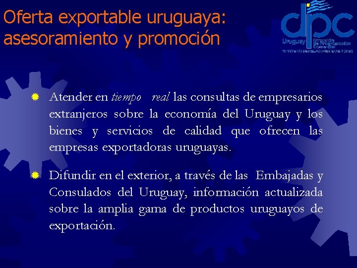 Oferta exportable uruguaya: asesoramiento y promoción ® Atender en tiempo real las consultas de