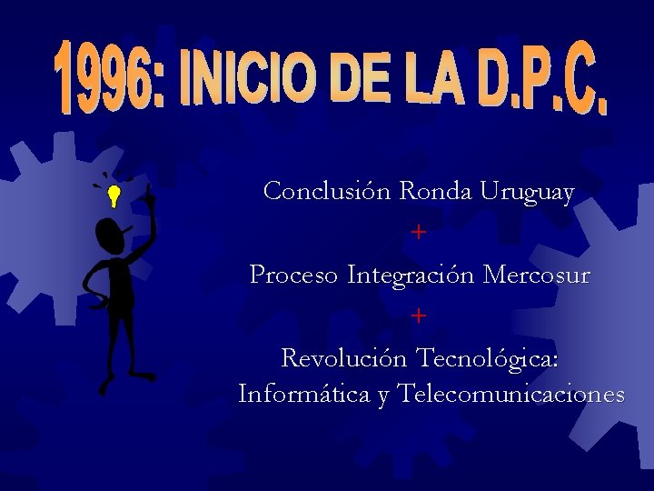 Conclusión Ronda Uruguay + Proceso Integración Mercosur + Revolución Tecnológica: Informática y Telecomunicaciones 