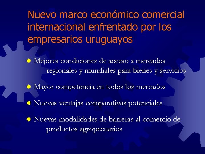 Nuevo marco económico comercial internacional enfrentado por los empresarios uruguayos ® Mejores condiciones de