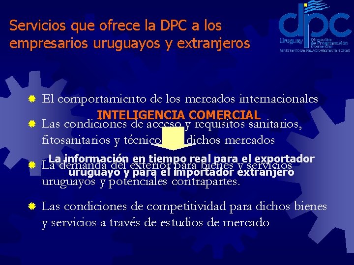 Servicios que ofrece la DPC a los empresarios uruguayos y extranjeros ® ® El