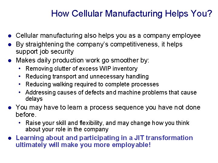 How Cellular Manufacturing Helps You? Cellular manufacturing also helps you as a company employee