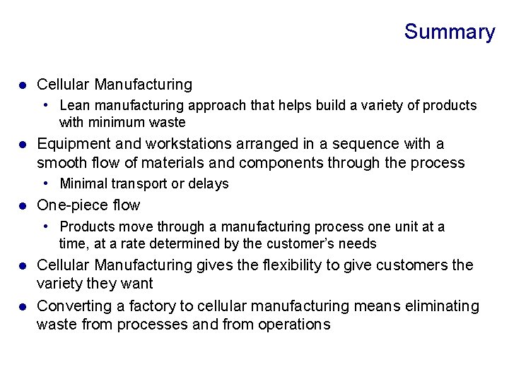 Summary l Cellular Manufacturing • Lean manufacturing approach that helps build a variety of