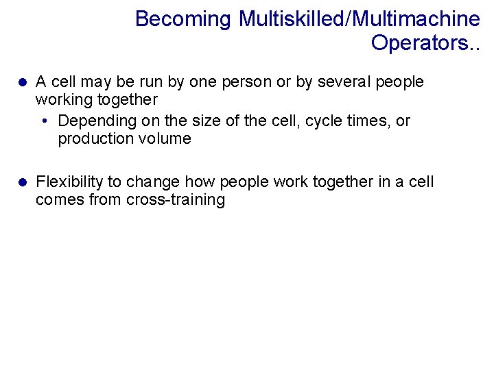 Becoming Multiskilled/Multimachine Operators. . l A cell may be run by one person or