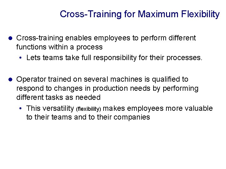 Cross-Training for Maximum Flexibility l Cross-training enables employees to perform different functions within a