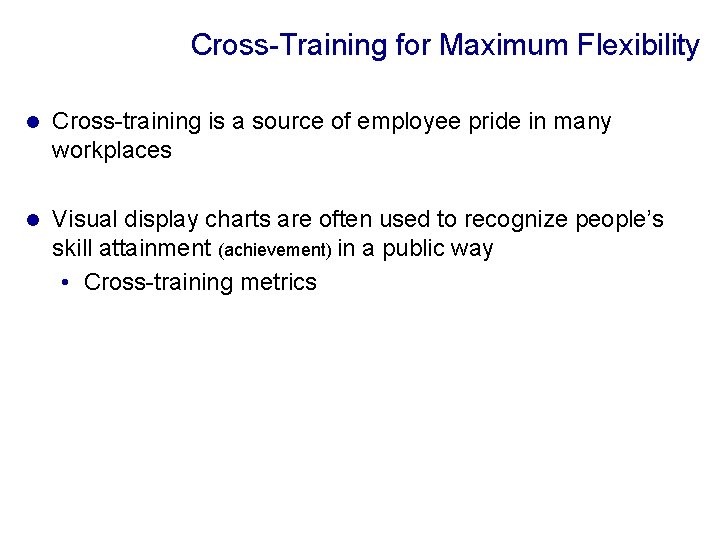 Cross-Training for Maximum Flexibility l Cross-training is a source of employee pride in many