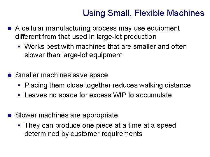 Using Small, Flexible Machines l A cellular manufacturing process may use equipment different from