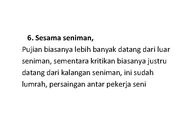 6. Sesama seniman, Pujian biasanya lebih banyak datang dari luar seniman, sementara kritikan biasanya