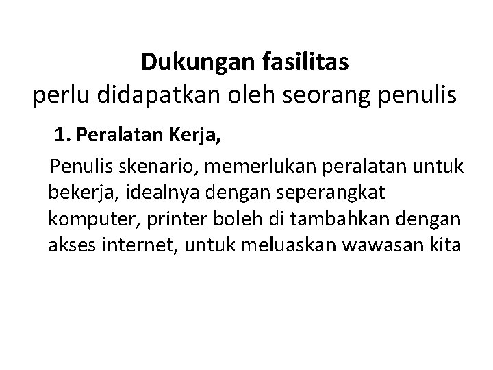 Dukungan fasilitas perlu didapatkan oleh seorang penulis 1. Peralatan Kerja, Penulis skenario, memerlukan peralatan