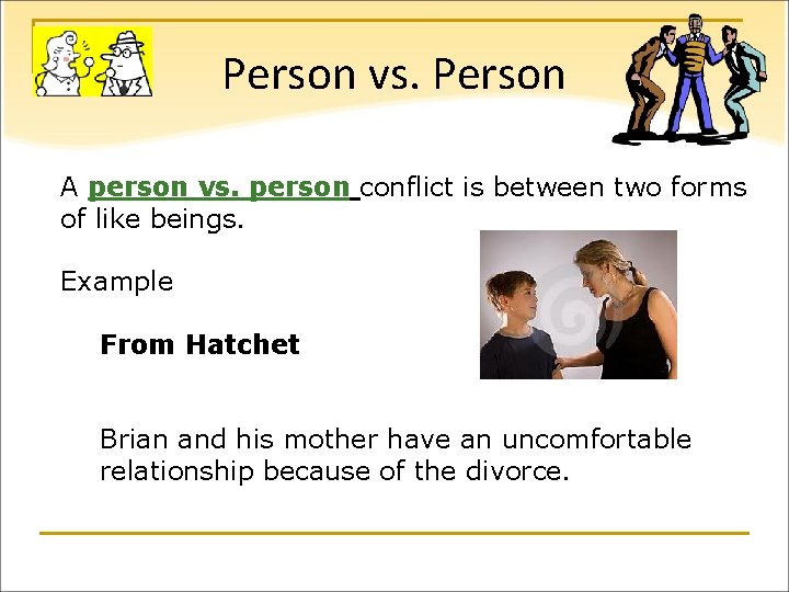 Person vs. Person A person vs. person conflict is between two forms of like