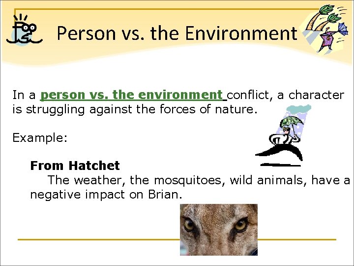 Person vs. the Environment In a person vs. the environment conflict, a character is