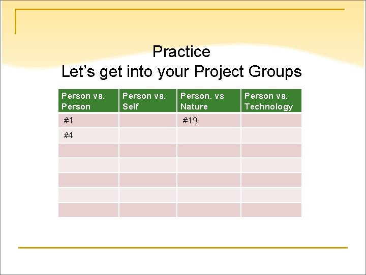 Practice Let’s get into your Project Groups Person vs. Person #1 #4 Person vs.