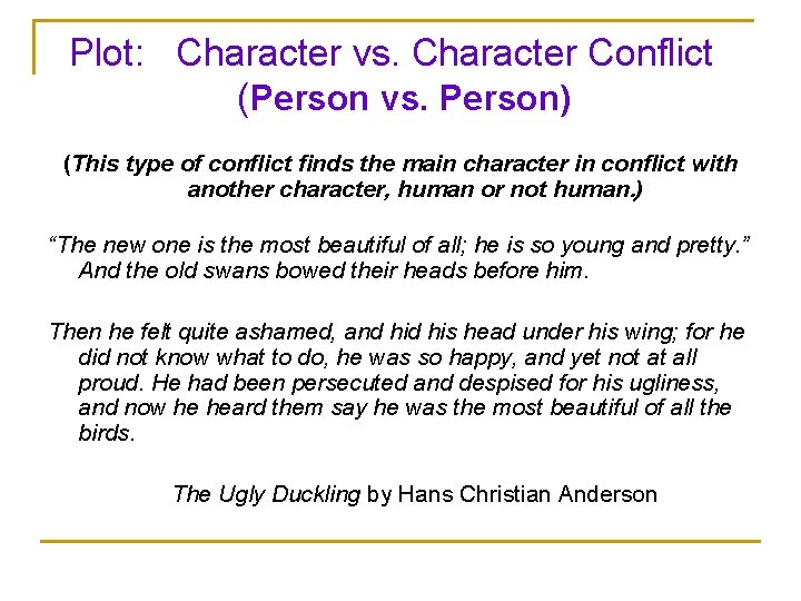 Plot: Character vs. Character Conflict (Person vs. Person) (This type of conflict finds the