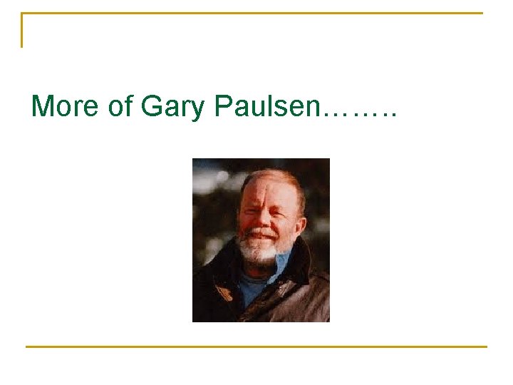 More of Gary Paulsen……. . 