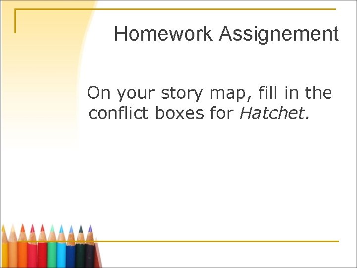 Homework Assignement On your story map, fill in the conflict boxes for Hatchet. 