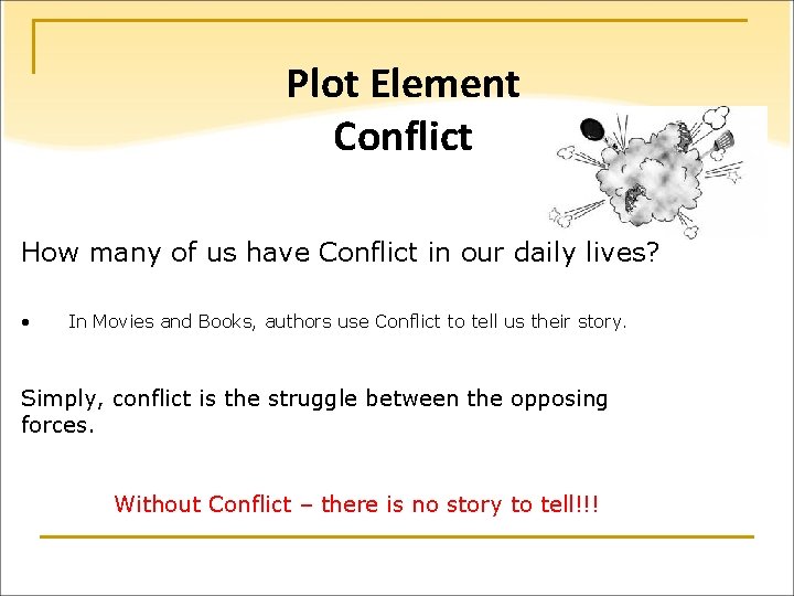 Plot Element Conflict How many of us have Conflict in our daily lives? •