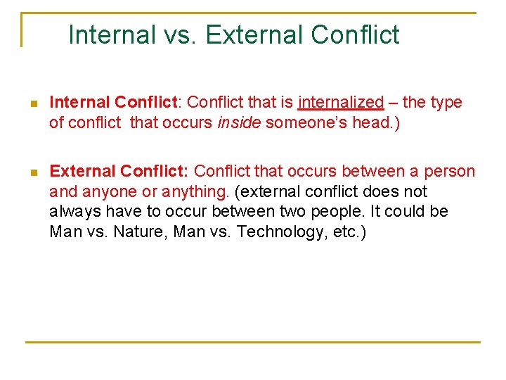 Internal vs. External Conflict n Internal Conflict: Conflict that is internalized – the type