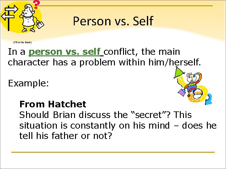 Person vs. Self (Fill in the blank) In a person vs. self conflict, the