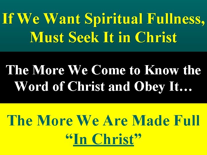 If We Want Spiritual Fullness, Must Seek It in Christ The More We Come If We Want Spiritual Fullness, Must Seek It in Christ The More We Come