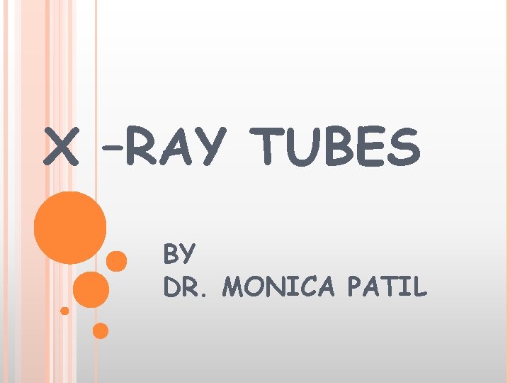 X –RAY TUBES BY DR. MONICA PATIL 
