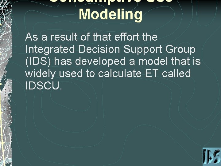 Consumptive Use Modeling As a result of that effort the Integrated Decision Support Group