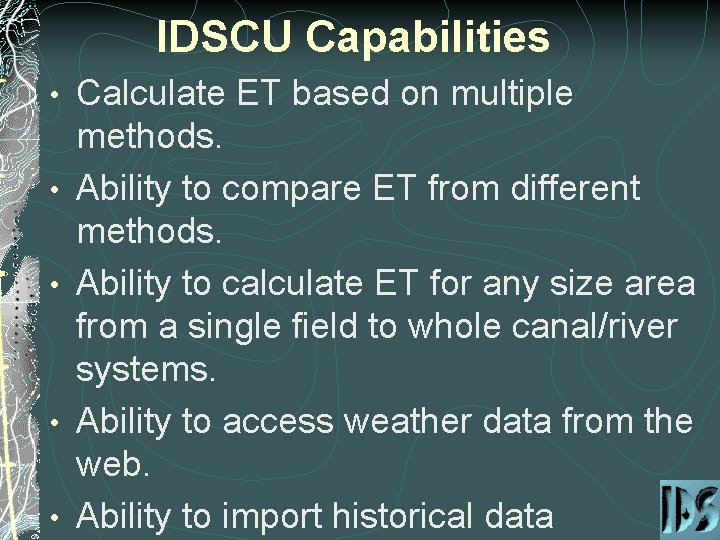 IDSCU Capabilities • • • Calculate ET based on multiple methods. Ability to compare