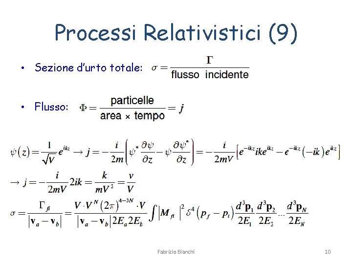 Processi Relativistici (9) • Sezione d’urto totale: • Flusso: Fabrizio Bianchi 10 