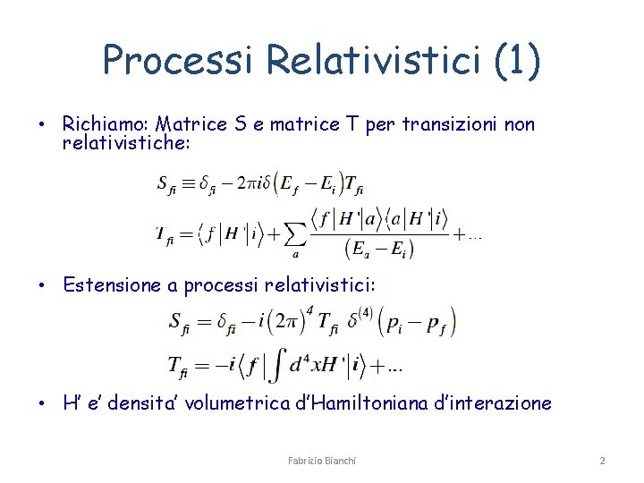 Processi Relativistici (1) • Richiamo: Matrice S e matrice T per transizioni non relativistiche:
