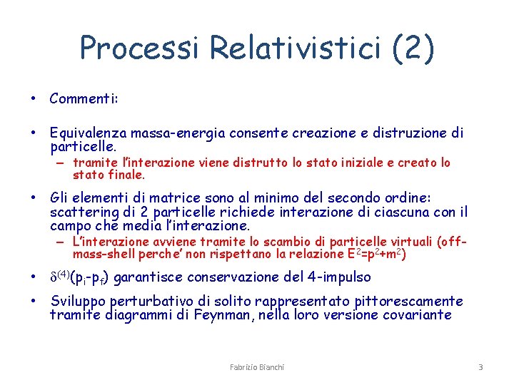 Processi Relativistici (2) • Commenti: • Equivalenza massa-energia consente creazione e distruzione di particelle.