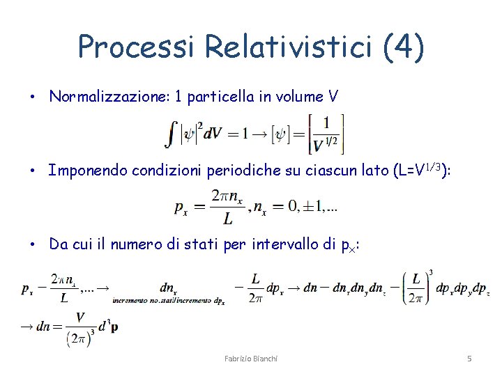 Processi Relativistici (4) • Normalizzazione: 1 particella in volume V • Imponendo condizioni periodiche