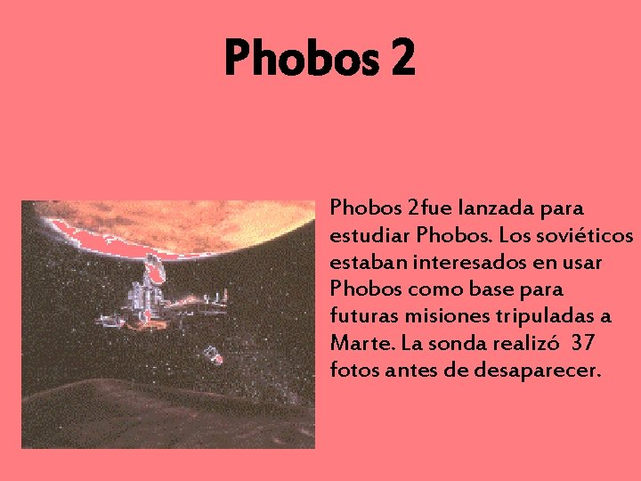 Phobos 2 fue lanzada para estudiar Phobos. Los soviéticos estaban interesados en usar Phobos