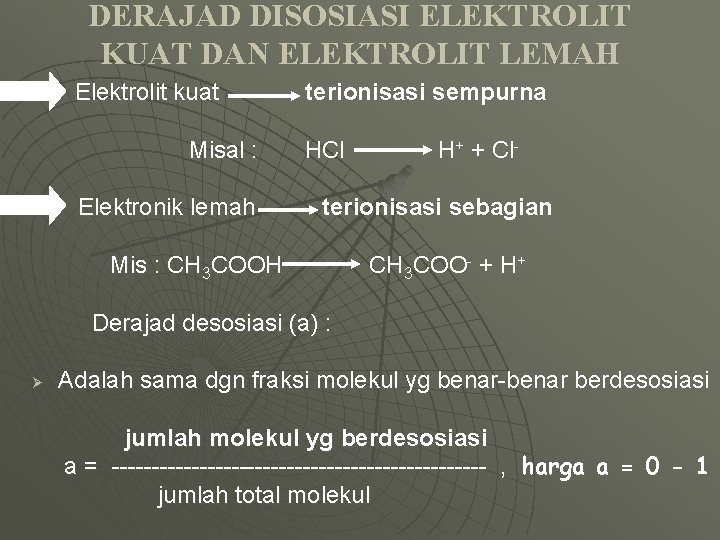 DERAJAD DISOSIASI ELEKTROLIT KUAT DAN ELEKTROLIT LEMAH Elektrolit kuat Misal : Elektronik lemah terionisasi