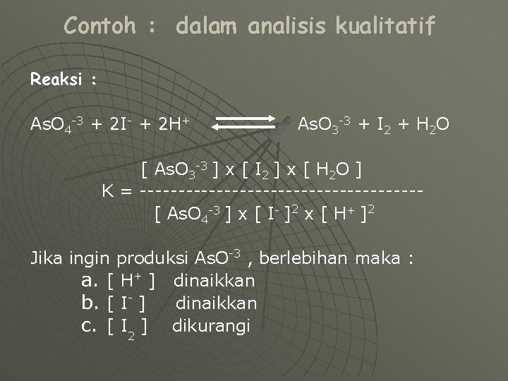 Contoh : dalam analisis kualitatif Reaksi : As. O 4 -3 + 2 I-