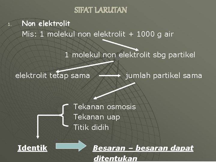 SIFAT LARUTAN 1. Non elektrolit Mis: 1 molekul non elektrolit + 1000 g air