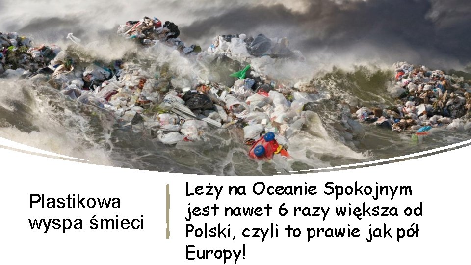 Plastikowa wyspa śmieci Leży na Oceanie Spokojnym jest nawet 6 razy większa od Polski,