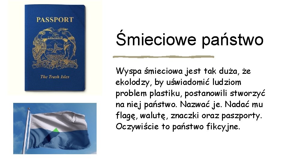 Śmieciowe państwo Wyspa śmieciowa jest tak duża, że ekolodzy, by uświadomić ludziom problem plastiku,