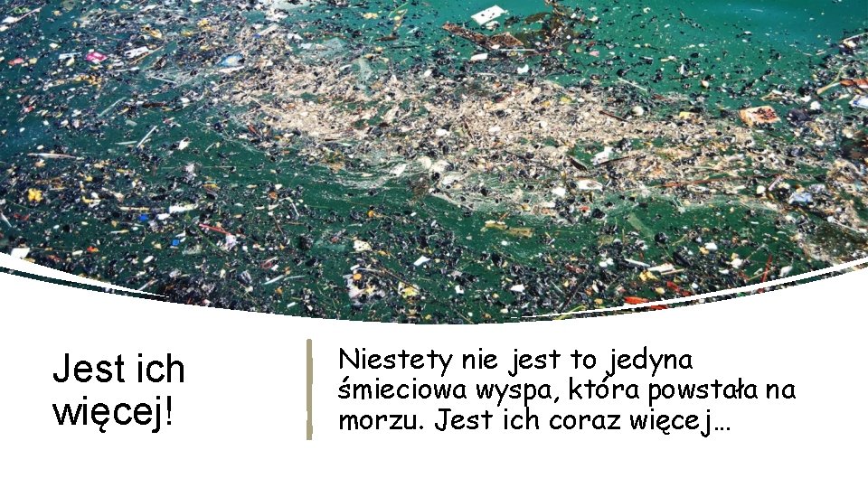 Jest ich więcej! Niestety nie jest to jedyna śmieciowa wyspa, która powstała na morzu.