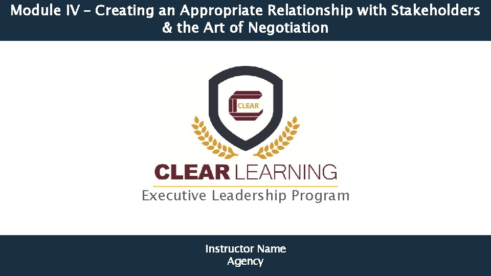 Module IV – Creating an Appropriate Relationship with Stakeholders & the Art of Negotiation