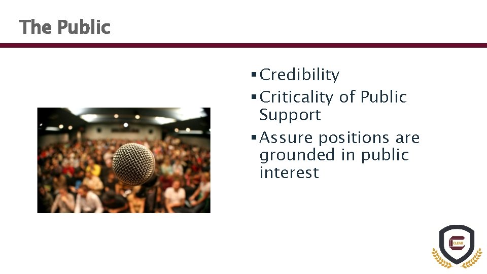 The Public § Credibility § Criticality of Public Support § Assure positions are grounded