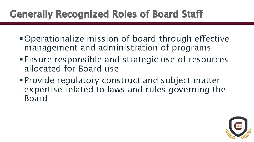 Generally Recognized Roles of Board Staff § Operationalize mission of board through effective management