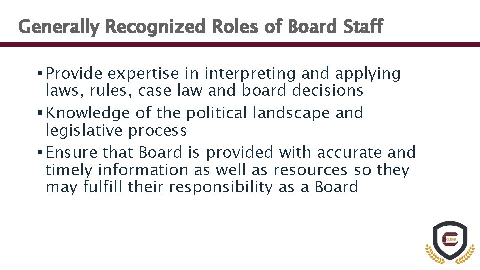 Generally Recognized Roles of Board Staff § Provide expertise in interpreting and applying laws,